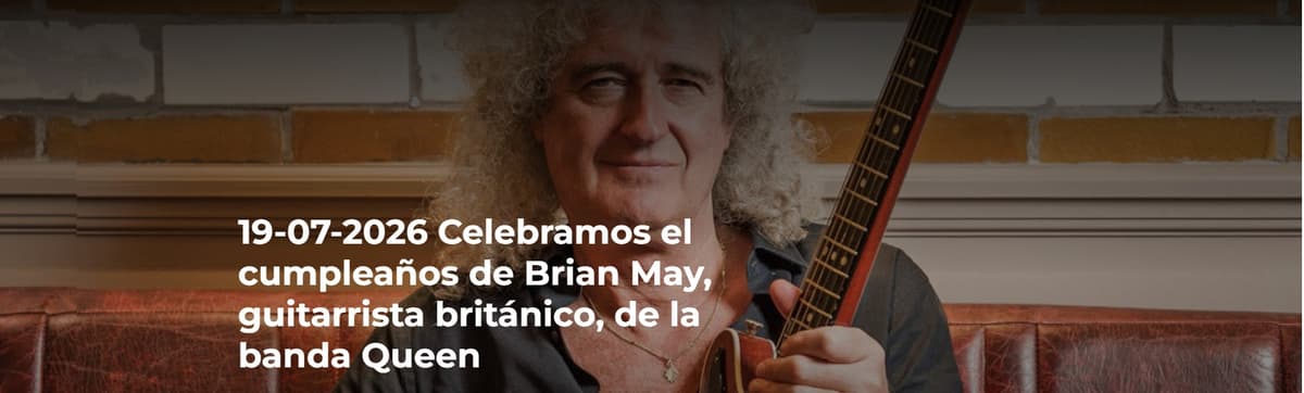 19-07-2026 Celebramos el cumpleaños de Brian May, guitarrista británico, de la banda Queen