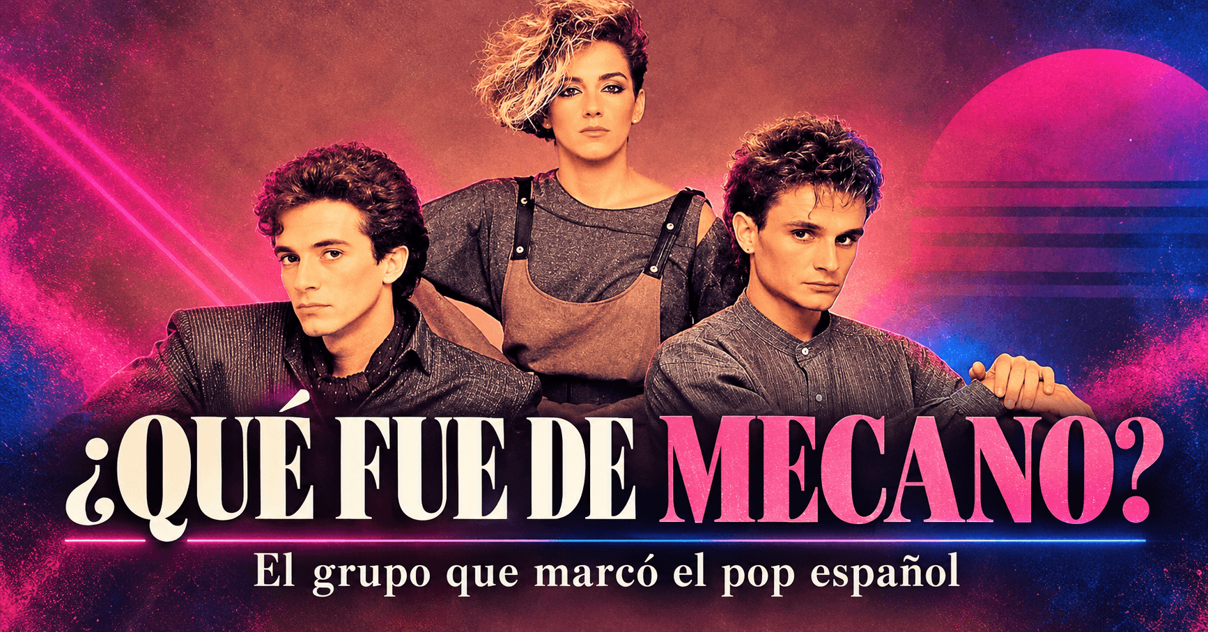 ¿Qué fue de Mecano? La historia del grupo que cambió el pop español